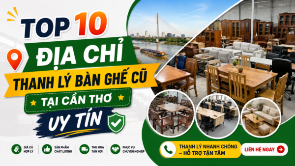 top 10 cửa hàng đồ thanh lý bàn ghế cũ tại cần thơ