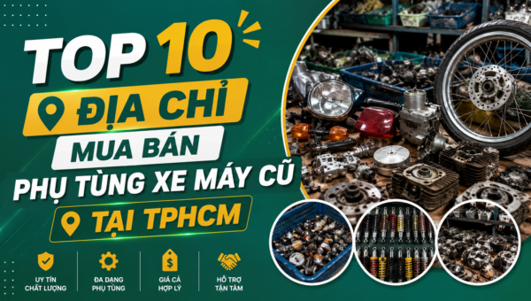 top 10 dia chi mua ban phu tung xe may cu tai tphcm