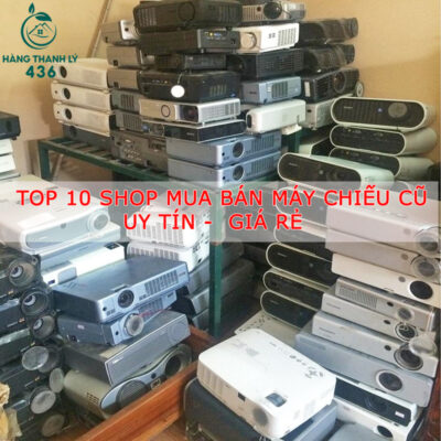 Top 10 cửa hàng mua bán máy chiếu cũ giá rẻ