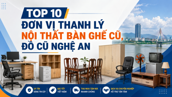 top 10 don vi thanh ly noi that ban ghe cu do cu nghe an