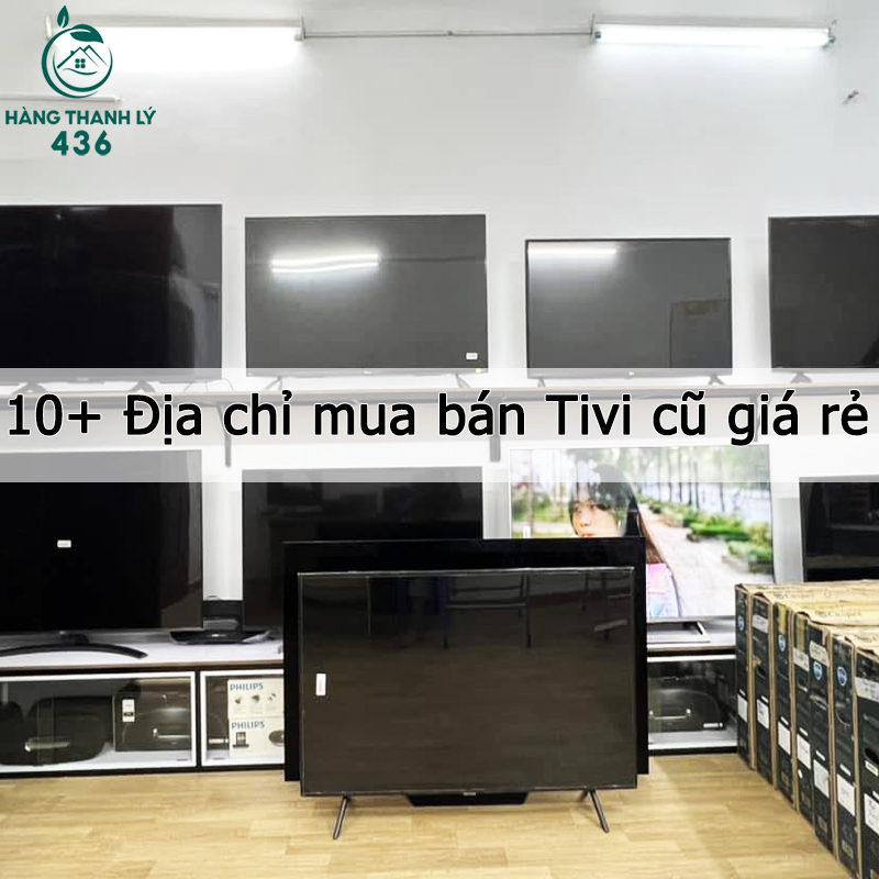 Top 10 Cửa Hàng Mua Bán Tivi Cũ Các Loại Chất Lượng Nhất