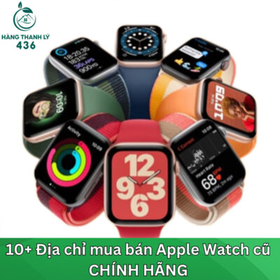 10+ Cửa hàng mua bán apple watch cũ giá rẻ