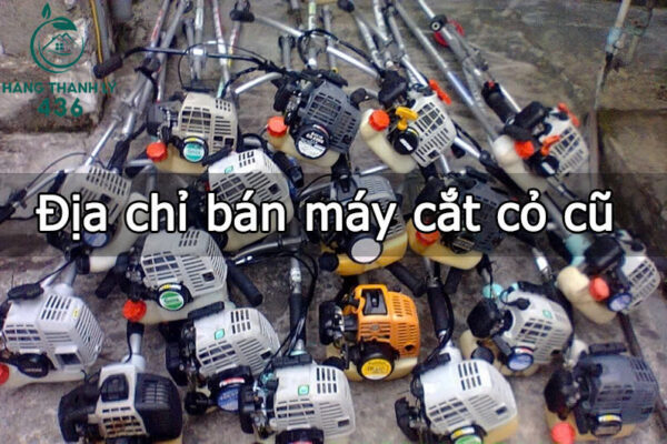 Hàng Thanh Lý 436 chia sẽ 10 địa chỉ mua bán máy cắt cỏ cũ uy tín chất lượng tại TPHCM