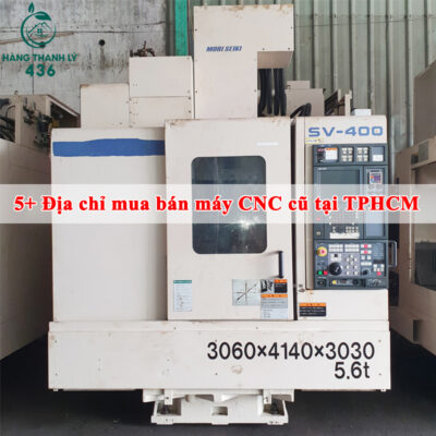 Hàng Thanh Lý 436 tổng hợp 5 đươn vị thanh lý máy cnc cũ uy tín nhất tại TPHCM