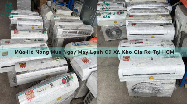 Mua He Nong Mua Ngay May Lanh Cu Xa Kho Gia Re Tai HCM