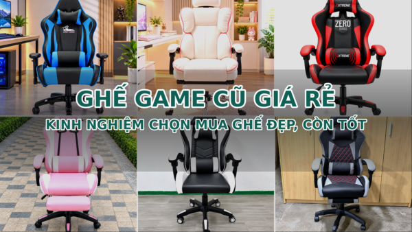 Ghế Game Cũ Giá Rẻ - Kinh Nghiệm Chọn Mua Ghế Đẹp, Còn Tốt 82 ghế game cũ